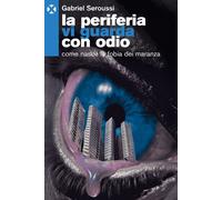 Libri Seroussi Gabriel - La Periferia Vi Guarda Con Odio. Come Nasce La Fobia De