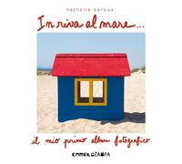 Libri Seroux Nathalie - In Riva Al Mare. Ediz. Illustrata