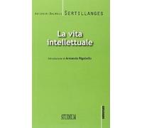 Libri Sertillanges Antonin-Dalmace - La Vita Intellettuale
