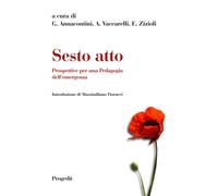 Libri Sesto Atto. Prospettive Per Una Pedagogia Dell'emergenza