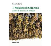 Libri Sesto Saveria - Il Moscato Di Saracena. Storie Di Donne E Di Uomini