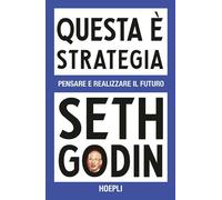 QUESTA E' STRATEGIA. PENSARE E REALIZZARE IL FUTURO - GODIN SETH - HOEPLI