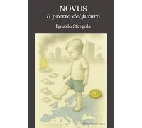 Libri Sfregola Ignazio - Novus. Il Prezzo Del Futuro