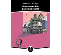 Libri Sgobba Francesca - Nemmeno Dio Puo Giudicarci