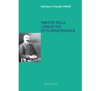 Libri Sgroi Salvatore Claudio - Maestri Della Linguistica Otto-Novecentesca