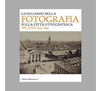 Libri Sguardo Della Fotografia Sulla Citta Ottocentesca. Milano 1839-1899. Ediz.
