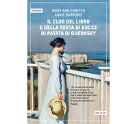 IL CLUB DEL LIBRO E DELLA TORTA DI BUCCE DI PATATA DI GUERNSEY - SHAFFER MARY