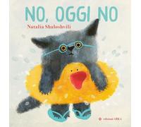 No, oggi no. Ediz. a colori - Shaloshvili Natalia