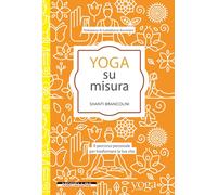 Libri Shanti Brancolini - Yoga Su Misura. Il Percorso Personale Per Trasformare