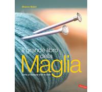 Libri Sharon Brant - Il Grande Libro Della Maglia. Tutte Le Tecniche Step By Ste