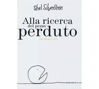 Libri Shel Silverstein - Alla Ricerca Del Pezzo Perduto. Ediz. Bilingue