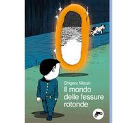 Libri Shigeru Mizuki - Il Mondo Delle Fessure Rotonde