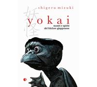 Libri Shigeru Mizuki - Yokai. Mostri E Spiriti Del Folclore Giapponese