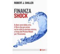 Finanza shock. A dieci anni dalla crisi, il libro che per primo ne ha colto la portata storica, a firma del Premio Nobel per l'Economia