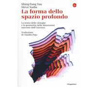 Libri Shing-Tung Yau / Steve Nadis - La Forma Dello Spazio Profondo. La Teoria D