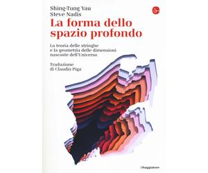Libri Shing-Tung Yau / Steve Nadis - La Forma Dello Spazio Profondo. La Teoria D