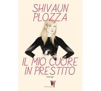 Libri Shivaun Plozza - Il mio cuore in prestito - 2021