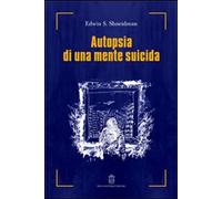 Libri Shneidman Edwin S. - Autopsia Di Una Mente Suicida