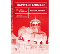 Libri Shukin Nicole - Capitale Animale. Biopolitica E Rendering