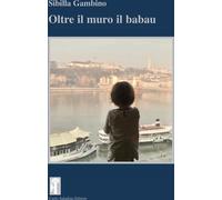Libri Sibilla Gambino - Oltre Il Muro Il Baubau