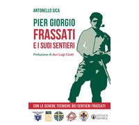 Pier Giorgio Frassati e i suoi sentieri. Con le schede tecniche dei Sentie...