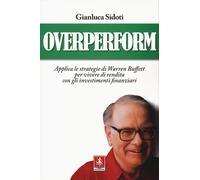 Libri Sidoti Gianluca - Overperform. Applica Le Strategie Di Warren Buffett Per