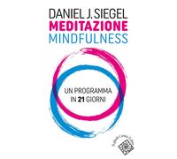 Meditazione mindfulness. Un programma in 21 giorni