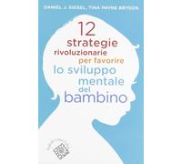 Libri Siegel Daniel J. / Payne Bryson Tina - 12 Strategie Rivoluzionarie Per Fav