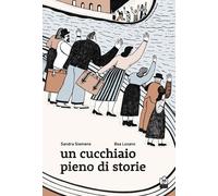 Libri Siemens Sandra - Un Cucchiaio Pieno Di Storie. Ediz. Illustrata