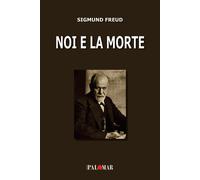 Libri Sigmund Freud - Noi E La Morte. Ediz. Ampliata