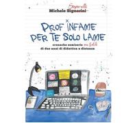 Libri Signorelli Michele - Prof Infame Per Te Solo Lame. Cronache Semiserie Ma F