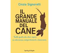 Libri Signoretti Cinzia - Il Grande Manuale Del Cane. Tutto Quello Che Devi Sape