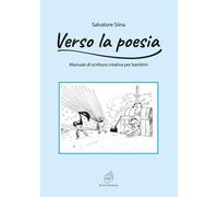 Libri Siina Salvatore - Verso La Poesia. Manuale Di Scrittura Creativa Per Bambi