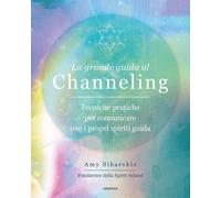 Libri Sikarskie Amy - La Grande Guida Al Channeling. Tecniche Pratiche Per Comun