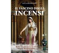 Libri Siliprandi Luca - Il Fascino Degli Incensi. Riti, Segreti E Usi Esoterici