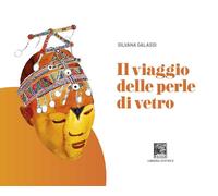 Libri Silvana Galassi - Il Viaggio Delle Perle Di Vetro. Ediz. Illustrata