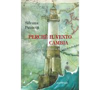 Libri Silvana Peinetti - Perche Il Vento Cambia (Ovvero Da Qui A Michele)
