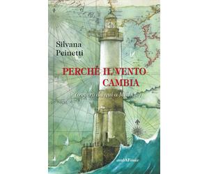 Libri Silvana Peinetti - Perche Il Vento Cambia (Ovvero Da Qui A Michele)