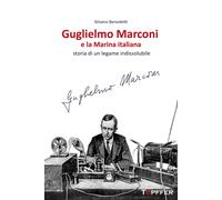 Libri Silvano Benedetti - Guglielmo Marconi E La Marina Italiana. Storia Di Un L