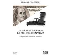 Libri Silvano Cacciari - La Finanza E Guerra. La Moneta E Un'arma. Viaggio Tra L