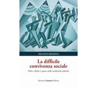Libri Silvano Messina - La Difficile Convivenza Sociale. Odio, Rabbia E Paura Ne
