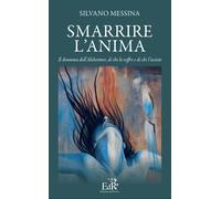 Libri Silvano Messina - Smarrire L'anima. Il Dramma Dell'alzheimer, Di Chi Lo So