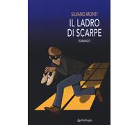 Libri Silvano Monti - Il Ladro Di Scarpe