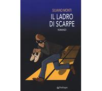 Libri Silvano Monti - Il ladro di scarpe - 2017 (Linferno)