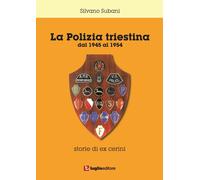 Libri Silvano Subani - La Polizia Triestina. Dal 1945 Al 1954. Storie Di Ex Ceri