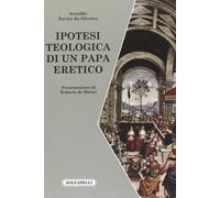 Libri Silveira Arnaldo Xavier da - Ipotesi Teologica Di Un Papa Eretico