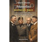 Libri Silvestre Roberta - Mussolini Uomo Di Pace. Il Fascismo E L'italia Nella C