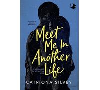 Libri Silvey Catriona - Meet Me In Another Life. Ci Vediamo In Un'altra Vita