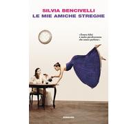 Libri Silvia Bencivelli - Le mie amiche streghe - 2017