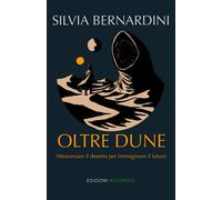 Libri Silvia Bernardini - Oltre Dune. Attraversare Il Deserto Per Immaginare Il